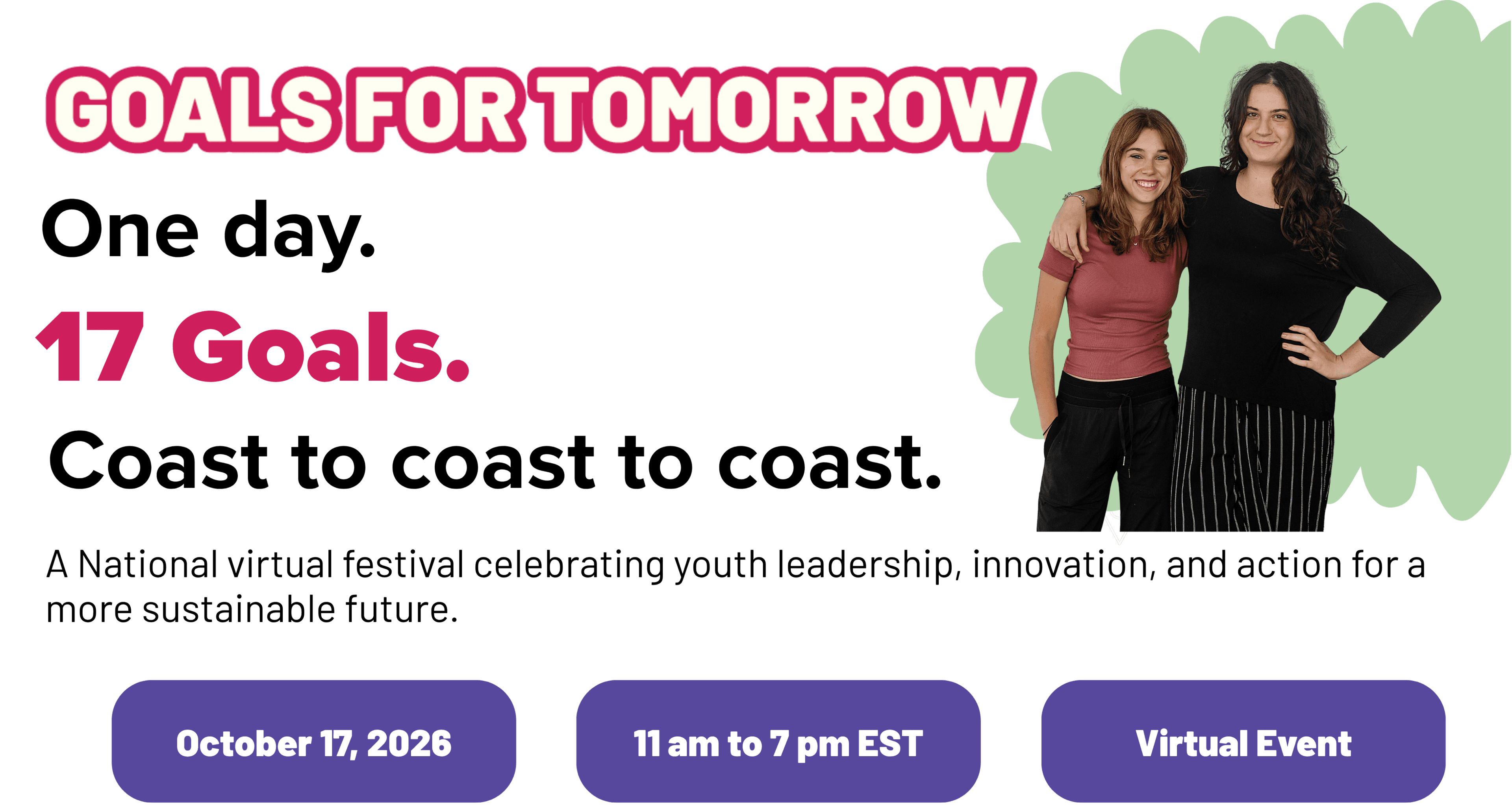 Goals for Tomorrow: A Canadian Showcase of Youth Innovation: a national virtual festival celebrating youth leadership, October 17, 2026, 11 AM–7 PM ET, on Zoom.