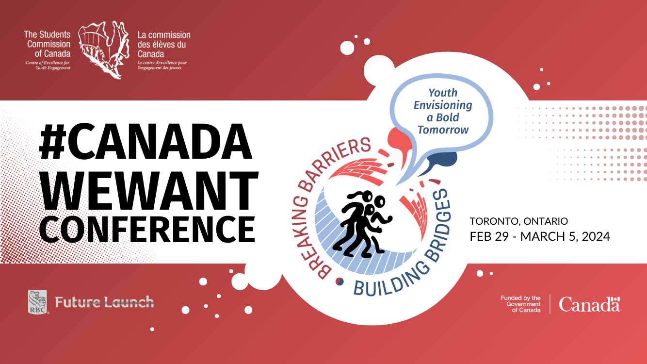 #CanadaWeWant Breaking Barriers, Building Bridges: Youth Envisioning a Bold Tomorrow Toronto, Ontario Feb 29 - Mar 5, 2024