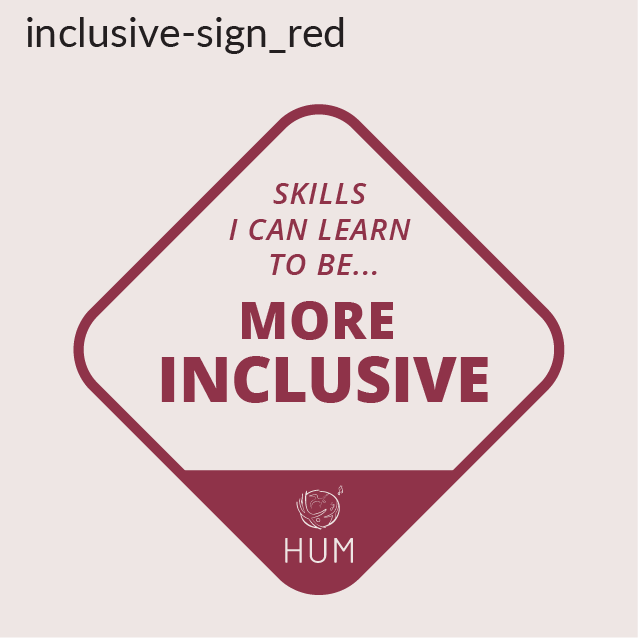 There are skills I can learn to be more inclusive, sign example HUM message